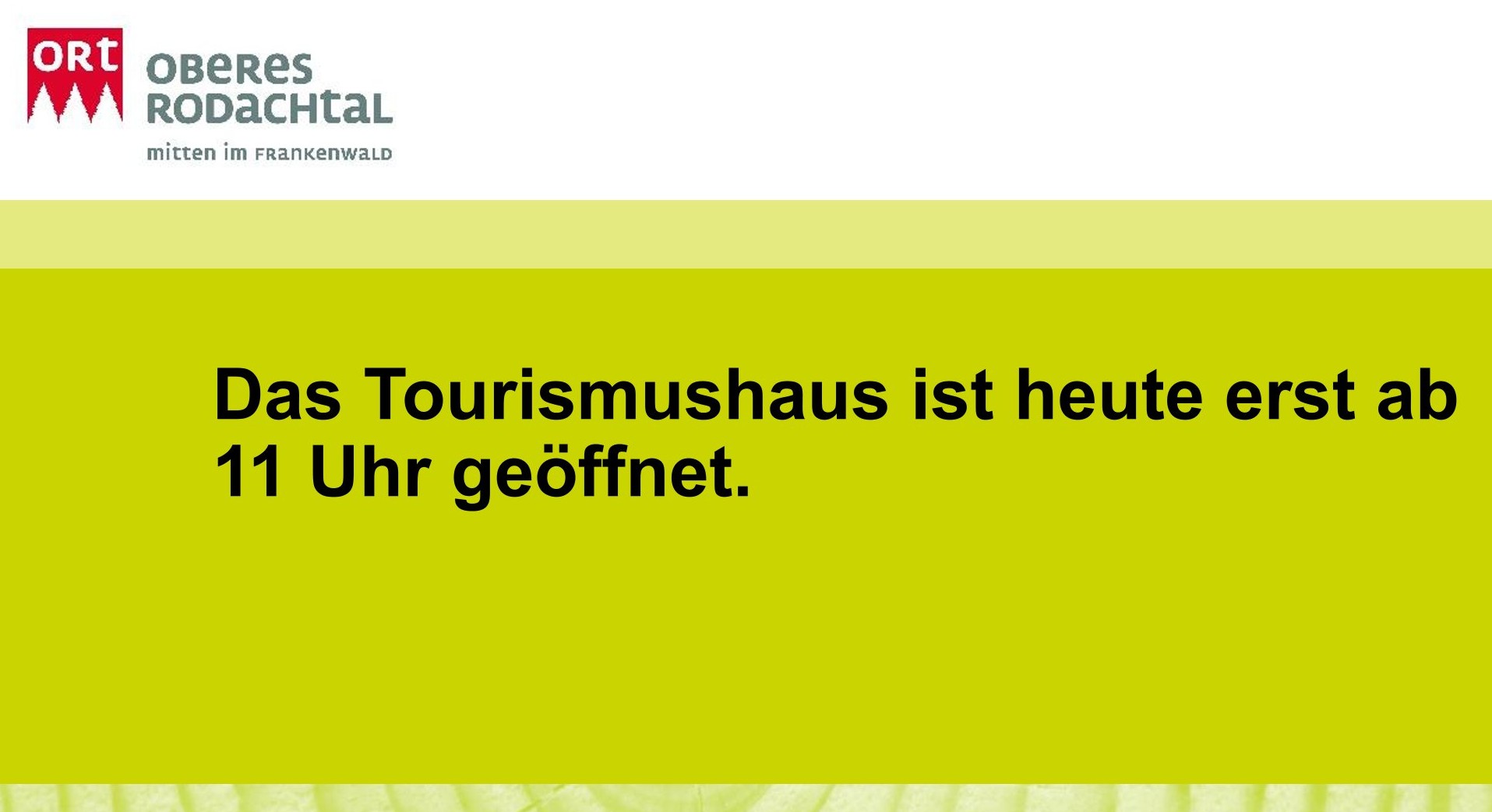 Tourismushaus heute erst ab 11 Uhr geöffnet